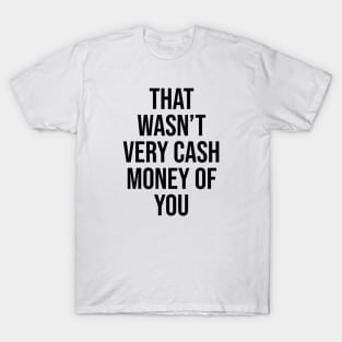 That wasn't very cash money of you Quote Tiktok T-Shirt